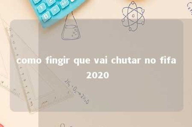 como fingir que vai chutar no fifa 2020 