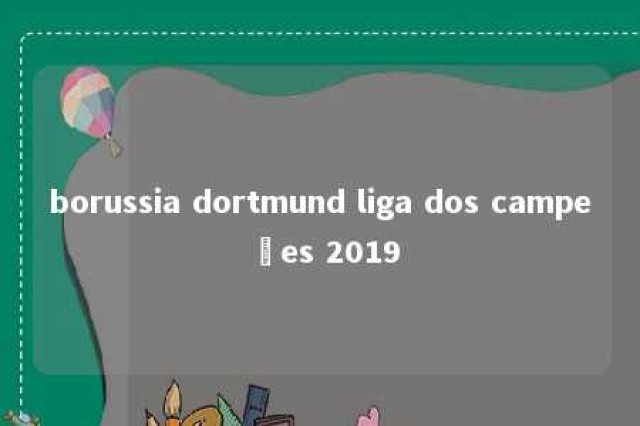 borussia dortmund liga dos campeões 2019 