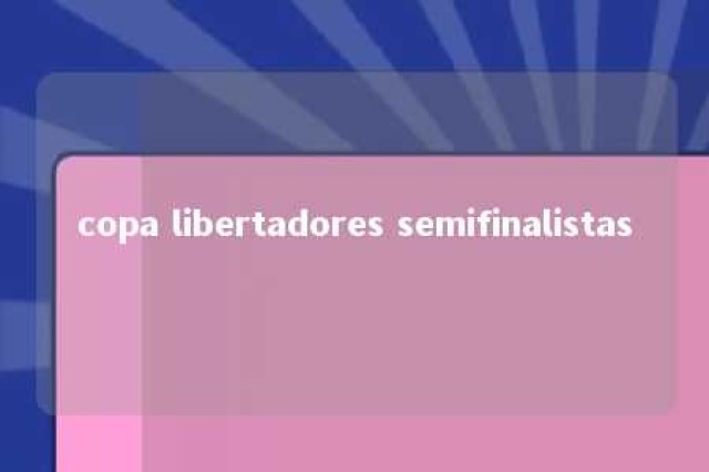 copa libertadores semifinalistas 