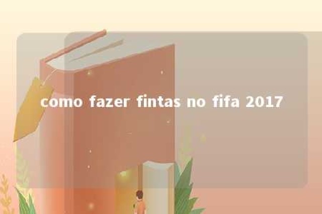 como fazer fintas no fifa 2017 