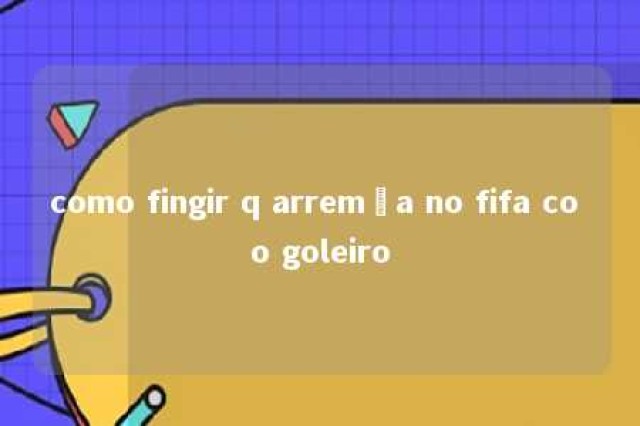 como fingir q arremça no fifa co o goleiro 