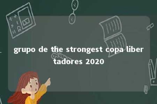 grupo de the strongest copa libertadores 2020 