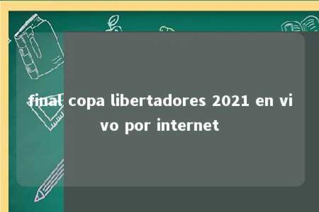 final copa libertadores 2021 en vivo por internet 