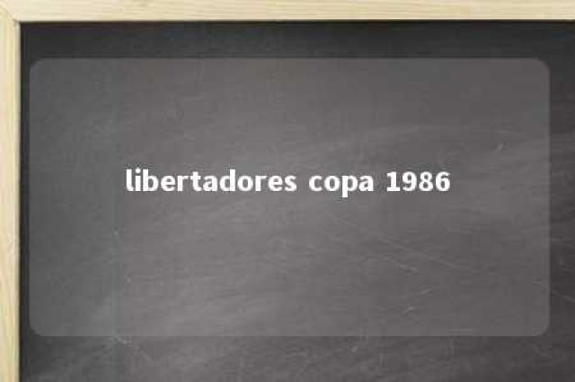 libertadores copa 1986 