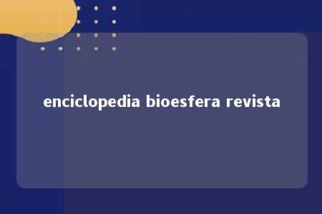 enciclopedia bioesfera revista 