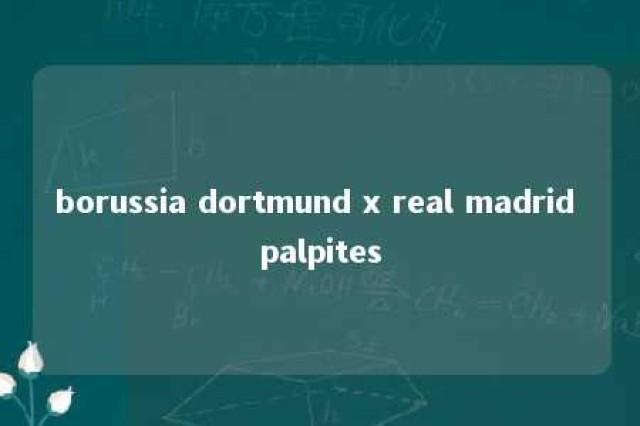 borussia dortmund x real madrid palpites 