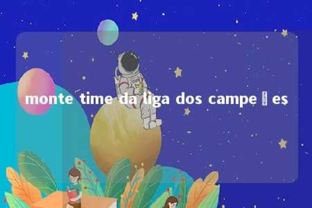 monte time da liga dos campeões 