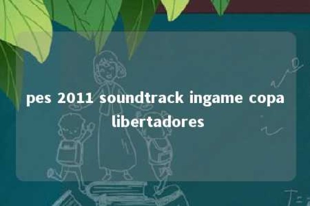 pes 2011 soundtrack ingame copa libertadores 