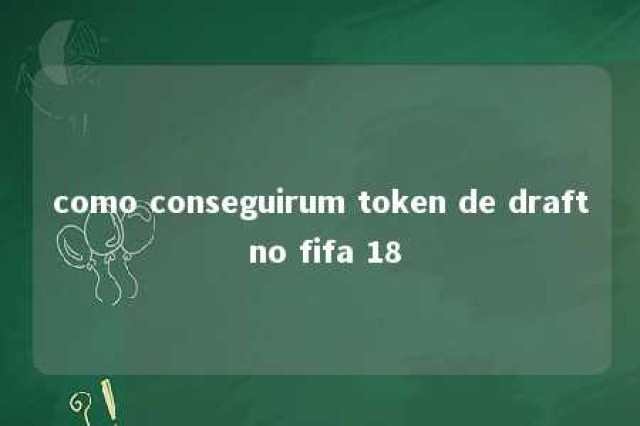 como conseguirum token de draft no fifa 18 