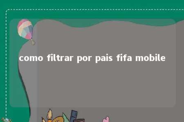 como filtrar por pais fifa mobile 