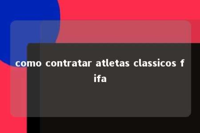 como contratar atletas classicos fifa 