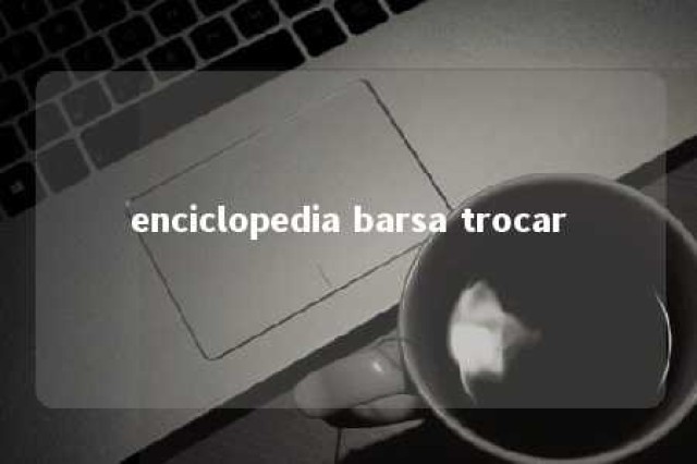 enciclopedia barsa trocar 