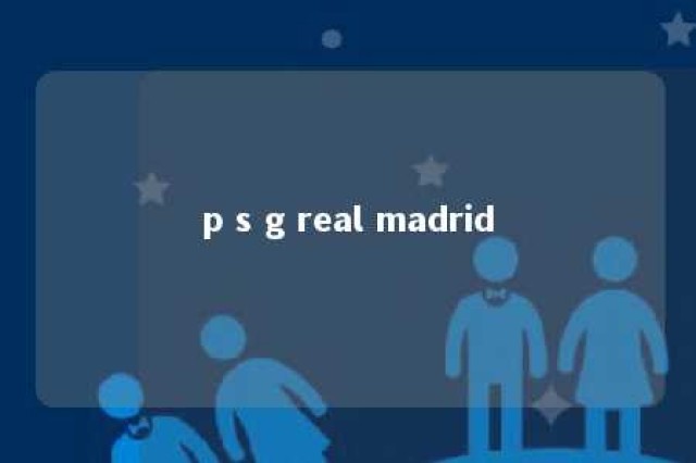 p s g real madrid 