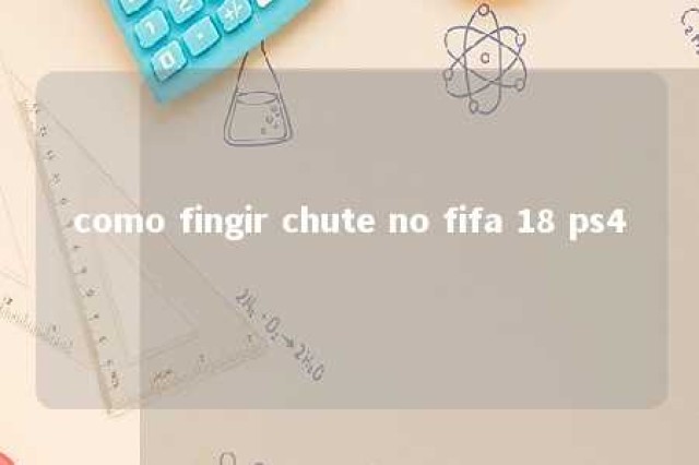 como fingir chute no fifa 18 ps4 