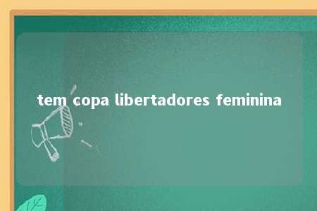 tem copa libertadores feminina 