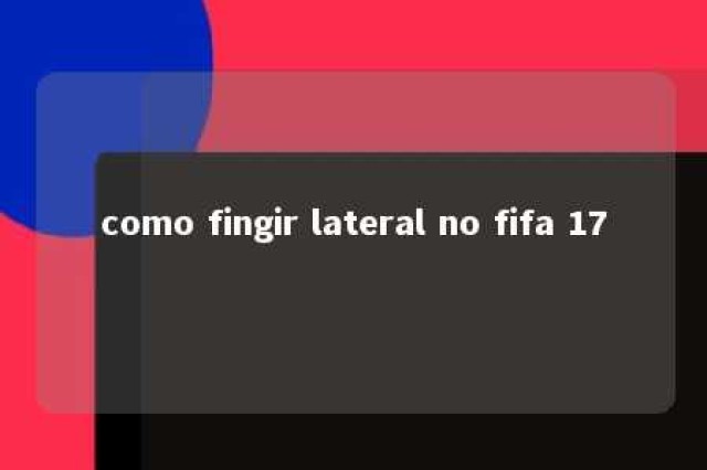 como fingir lateral no fifa 17 