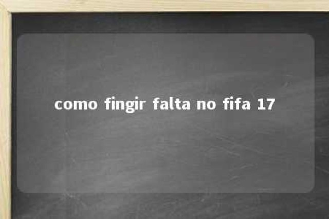 como fingir falta no fifa 17 