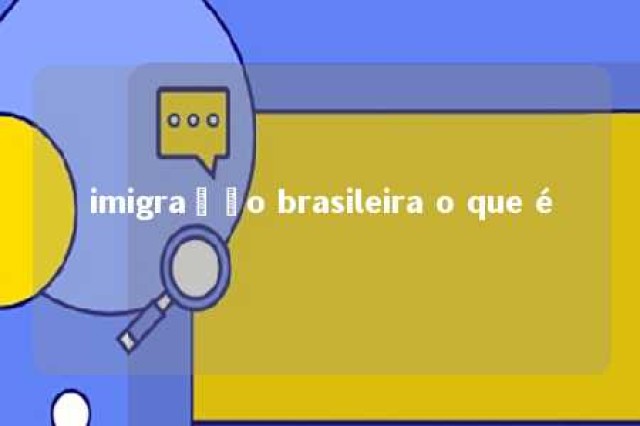 imigração brasileira o que é 